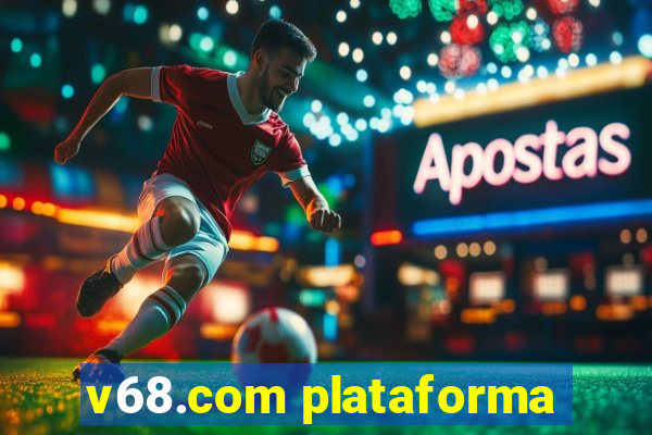 v68.com plataforma